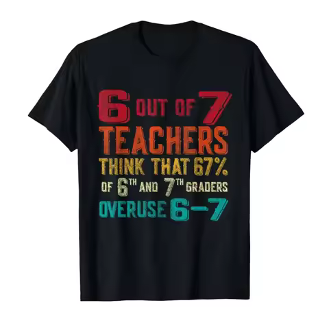Funny 67 Teacher Middle School Teacher 6 7 Funny Overuse 67 T-shirt For Men Women 100% Cotton T Shir