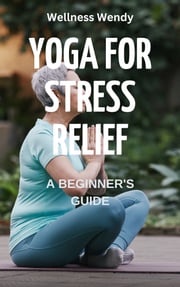 Yoga for Stress Relief Wellness Wendy