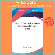 Several Practical Sermons By Thomas Gregory (1708) by Thomas Gregory (US edition, paperback)