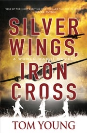 Silver Wings, Iron Cross Tom Young