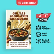 Gulyás Goulash Grandeur Uncovering The History Tips And Secrets Behind Crafting The Iconic Hungarian