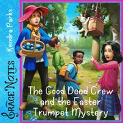 Good Deed Crew and the Easter Trumpet Mystery, The Kendra Parks