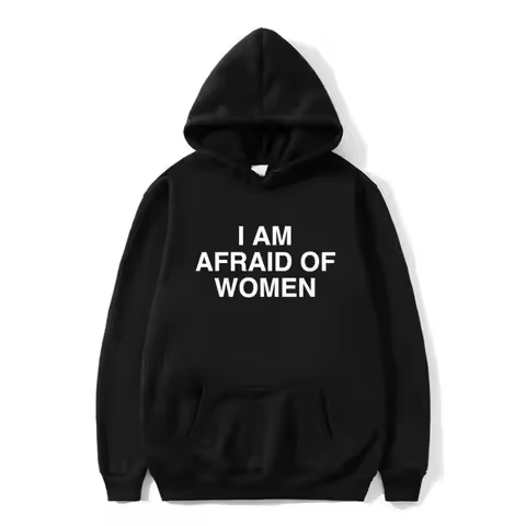 I Am Afraid of Women Joke Graphic Printed Hoodie Female Casual Fleece Sweatshirt Spring Autumn Women