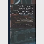 The Return to Nature, or, A Defence of the Vegetable Regimen: With Some Account of an Experiment Made During the Last Three or Four Years in the Autho
