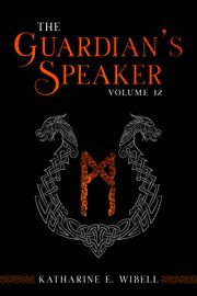 The Guardian's Speaker Volume Twelve Katharine E. Wibell