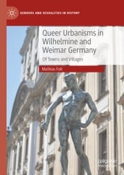 Queer Urbanisms in Wilhelmine and Weimar Germany Mathias Foit