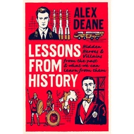 Lessons from History: Hidden Heroes & Villains of the Past, & What We Can Learn from Them by Alex De