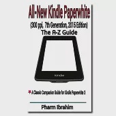 All-new Kindle Paperwhite - 300 Ppi, 7th Generation, 2015 Edition: The A-z Guide