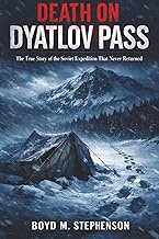Death on Dyatlov Pass: The True Story of the Soviet Expedition That Never Returned
