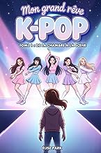 Mon grand rêve K-POP - Tome 1 : De la chambre à la scène: Un roman K-pop pour jeunes ados dès 10 ans