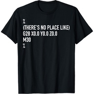 Cnc Machinist There'S No Place Like G28 X0 Y0 Z0 Tee Gift T-Shirt