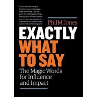 Exactly What to Say: The Magic Words for Influence and Impact