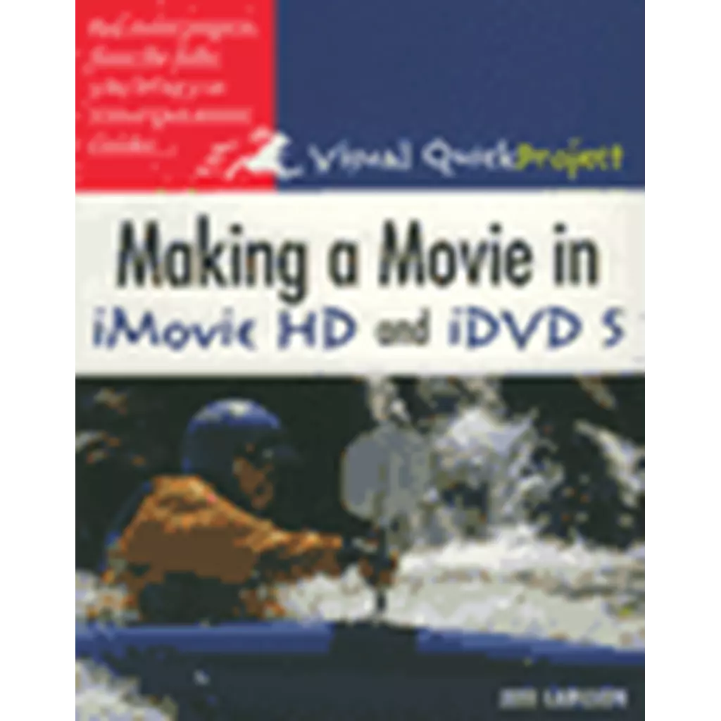Making a Movie in iMovie HD and iDVD 5 (Visual QuickProject Guide Series)