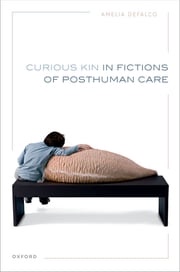 Curious Kin in Fictions of Posthuman Care Amelia DeFalco