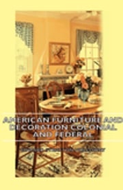 American Furniture and Decoration Colonial and Federal Edward Stratton Holloway