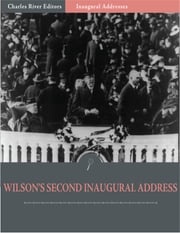 Inaugural Addresses: President Woodrow Wilsons Second Inaugural Address (Illustrated) Woodrow Wilson