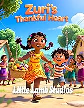 Zuri's Thankful Hear: A Christian Children’s Story About Gratitude Inspired by 1 Thessalonians 5:18 