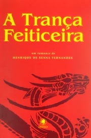 A Trança Feiticeira Henrique de Senna Fernandes