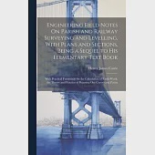 Engineering Field Notes On Parish and Railway Surveying and Levelling, With Plans and Sections, Being a Sequel to His Elementary Text Book: With Pract