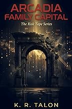 ARCADIA FAMILY CAPITAL: A Novella of Hidden Leverage (THE RISK TAPE, Band 1)