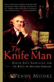 The Knife Man : Blood, Body Snatching, and the Birth of Modern Surgery by Wendy Moore (US edition, p
