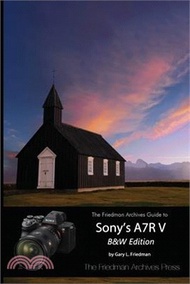 The Friedman Archives Guide to Sony's A7R V (B&amp;W Edition)