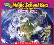 The Magic School Bus Presents: Planet Earth: A Nonfiction Companion to the Original Magic School Bus Series Tom Jackson