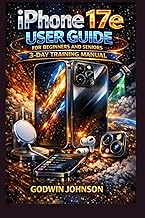 iPhone 17e User Guide for Beginners and Seniors: 3-Day Training Manual: Step-by-step instructions to