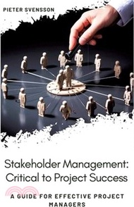 Stakeholder Management: Critical to Project Success: A Guide for Effective Project Managers