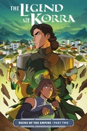 The Legend of Korra: Ruins of the Empire Part Two Michael Dante DiMartino