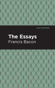 The Essays: Francis Bacon Francis Bacon