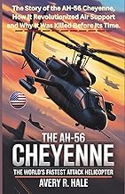 The AH-56 Cheyenne: THE WORLD'S FASTEST ATTACK HELICOPTER: The Story of the AH-56 Cheyenne, How It R