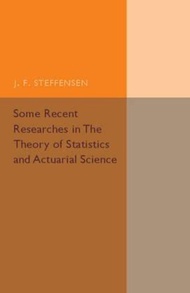 Some Recent Researches in the Theory of Statistics and Actuarial Science by J. F. Steffensen (UK edi
