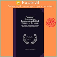 Pulmonary Consumption, Pneumonia, and Allied Diseases of the Lungs : Their Etiology by Thomas Jeffer