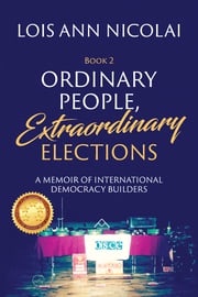 Ordinary People, Extraordinary Elections Lois Ann Nicolai
