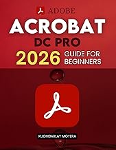 Adobe Acrobat DC Pro 2026 Guide for Beginners: A Step By Step Practical Guide To Editing Securing Au