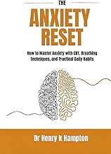The Anxiety Reset: How to Master Anxiety with CBT, Breathing Techniques, and Practical Daily Habits 
