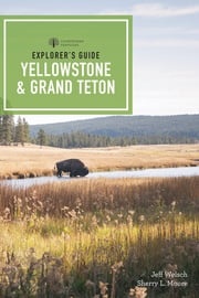 Explorer's Guide Yellowstone &amp; Grand Teton National Parks (4th Edition) (Explorer's Complete) Sherry L. Moore