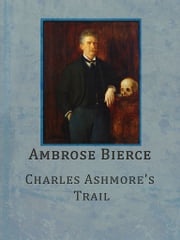 Charles Ashmore's Trail Ambrose Bierce