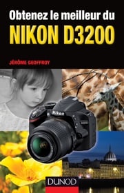 Obtenez le meilleur du Nikon D3200 Jérôme Geoffroy