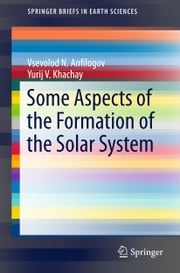 Some Aspects of the Formation of the Solar System Yurij V. Khachay