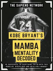 Kobe Bryant’s Mamba Mentality Decoded The Sapiens Network