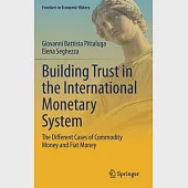 Building Trust in the International Monetary System: The Different Cases of Commodity Money and Fiat Money