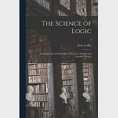 The Science of Logic: an Inquiry Into the Principles of Accurate Thought and Scientific Method; 2