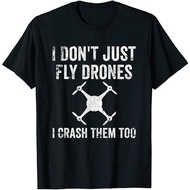 I Don'T Just Fly Drones I Crash Them Too T-Shirt
