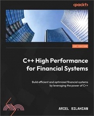 C++ High Performance for Financial Systems: Build efficient and optimized financial systems by lever