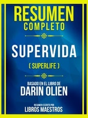 Resumen Completo - Supervida (Superlife) - Basado En El Libro De Darin Olien Libros Maestros