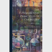 The Fundamental Principles of Chemistry: Practically Taught, by a New Method