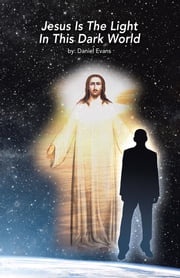 Jesus Is the Light in This Dark World Daniel Evans