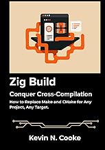 Zig Build: Conquer Cross-Compilation: How to Replace Make and CMake for Any Project, Any Target.